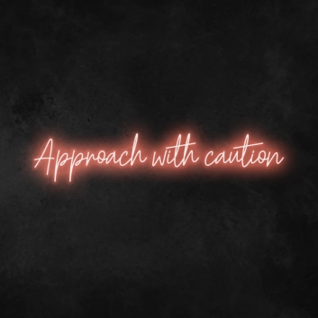 &#39;Approach With Caution&#39; Neon Sign