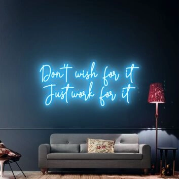 Make every workout count - energize your home gym with the "Don't Wish For It Just Work For It" Neon Sign Led Light Sign.