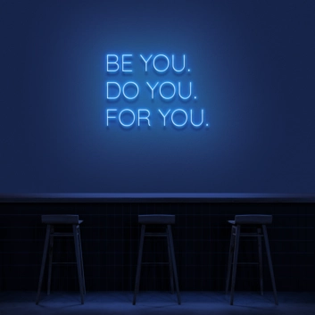 &#39;Be You, Do You, For You&#39; Neon Sign