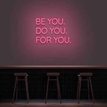 &#39;Be You, Do You, For You&#39; Neon Sign