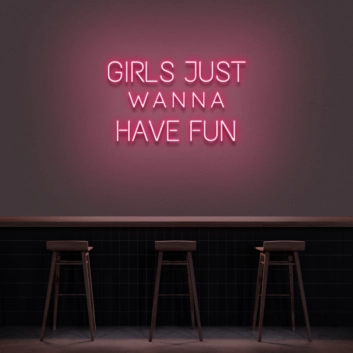 &#39;Girls Just Wanna Have Fun&#39; Neon Sign