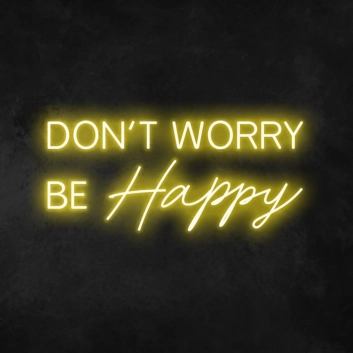 Don&#39;t Worry Be Happy Neon Sign