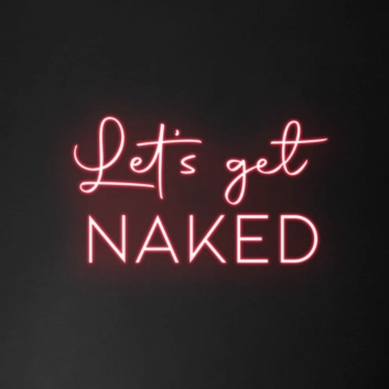 Let&#39;s Get Naked Neon Sign