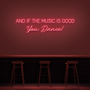&#39;And if the music is good, you dance!&#39; neon sign