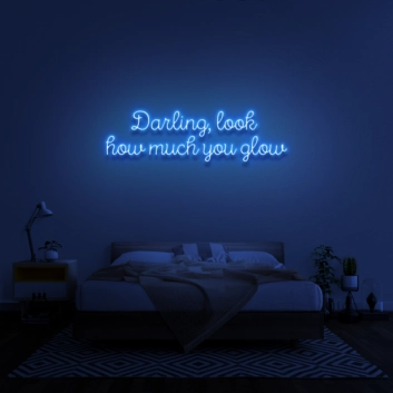 Darling, look how much you glow&#39; neon sign