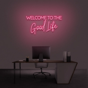 &#39;Welcome To The Good Life&#39; Neon Sign