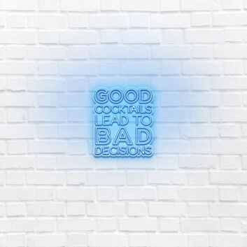 Good cocktails lead to bad decisions LED Neon Sign