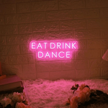EAT DRINK DANCE LED Neon Sign