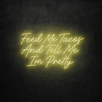 Feed Me Tacos And Tell Me I&#039;m Pretty LED Neon Sign