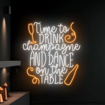 Time To Drink Champagne And Dance On The Table Led Neon Sign