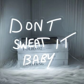 Dont Sweat It Baby LED Custom Neon Sign