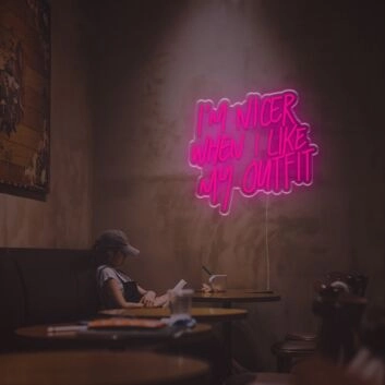 I Am Nicer When I Like My Outfit LED Neon Sign