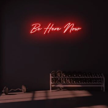 Be Here Now LED Neon Sign