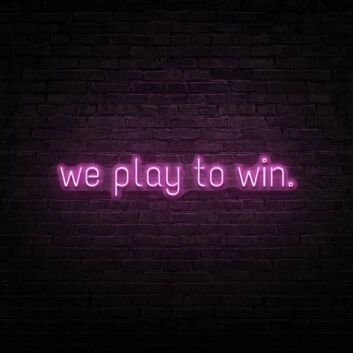 We Play To Win Neon Sign