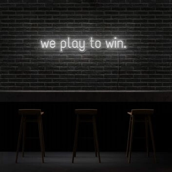 We Play To Win Neon Sign