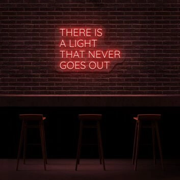 There Is A Light That Never Goes Out Neon Sign