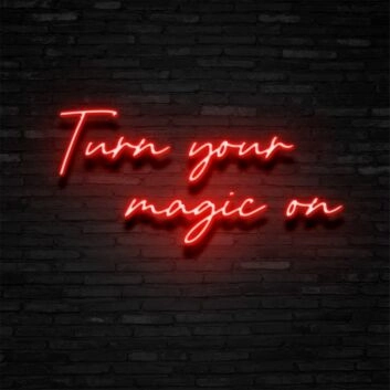 Turn Your Magic On Neon Sign