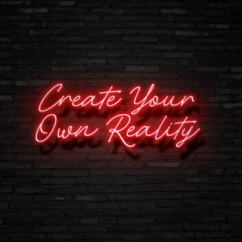 Create Your Own Reality Neon Sign