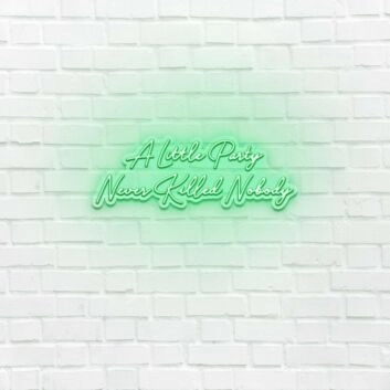 A little party never killed anybody LED Neon Sign
