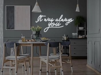 It Was Always You Neon Sign