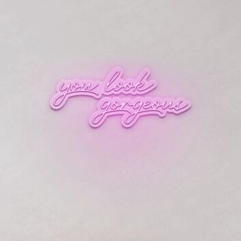 You Look Gorgeous LED Sign