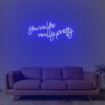 Youre Like Really Pretty Neon Sign
