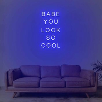 Babe You Look So Cool Neon Sign