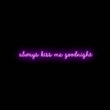 Always Kiss Me Goodnight Neon Sign