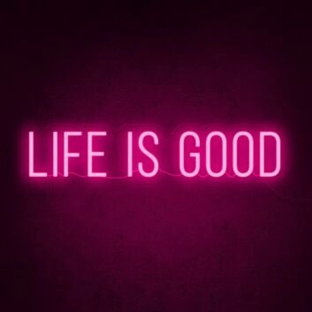 Life Is Good Neon Sign