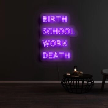 Birth School Work Death Neon Sign