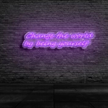 Change The World By Being Yourself Neon Sign