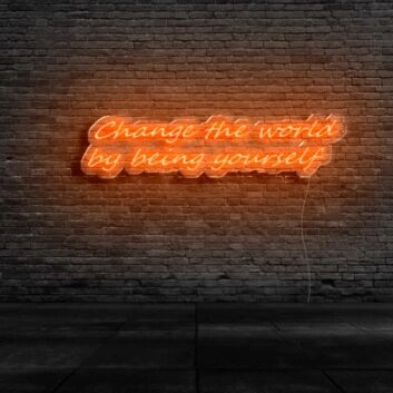 Change The World By Being Yourself Neon Sign