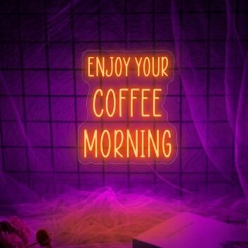 Enjoy Your Coffee Morning Neon Sign