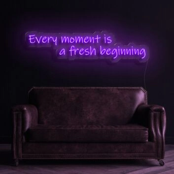 Every Moment Is A Fresh Beginning Neon Sign