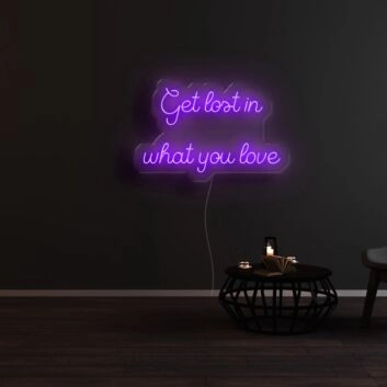 Get Lost In What You Love Neon Sign