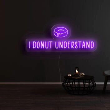 I Donut Understand Neon Sign