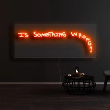 Is Something Wrong Neon Sign