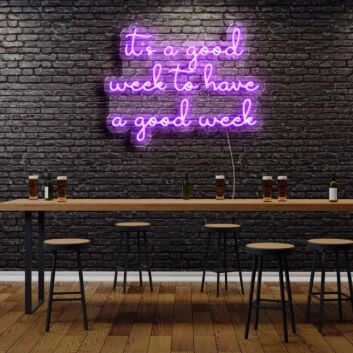 Its A Good Week To Have A Good Week Neon Sign