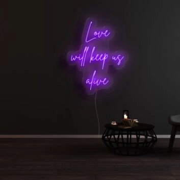 Love Will Keep Us Alive Neon Sign
