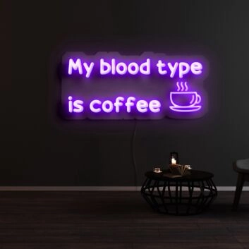 My Blood Type Is Coffee Neon Sign