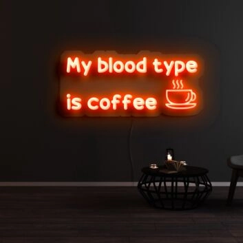 My Blood Type Is Coffee Neon Sign