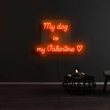 My Dog Is My Valentine Neon Sign