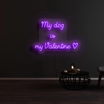 My Dog Is My Valentine Neon Sign