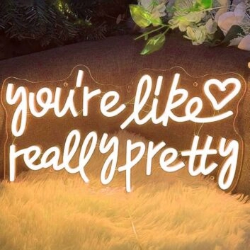 You&#039;re Like Really Pretty LED Neon Sign