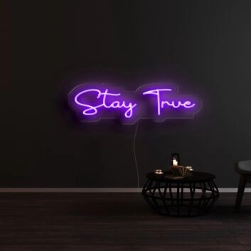 Stay True Neon Sign