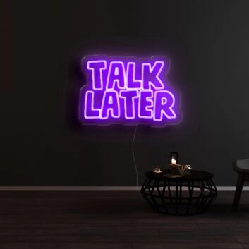 Talk Later Neon Sign