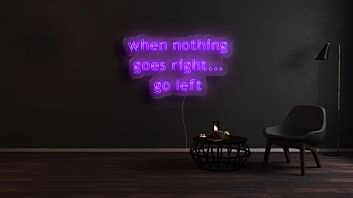 When Nothing Goes Right Go Left Neon Sign