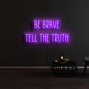 Be Brave Tell The Truth Neon Sign