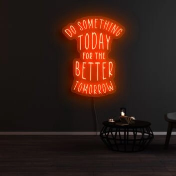 Do Something Today For A Better Tomorrow Neon Sign