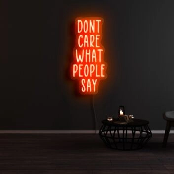 Dont Care What People Say Neon Sign